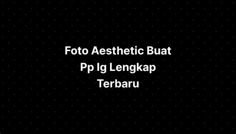 Foto Aesthetic Buat Pp Ig Lengkap Terbaru Viral Imagesee