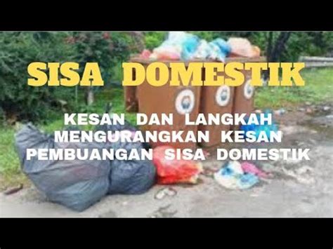 SISA DOMESTIK KESAN DAN LANGKAH MENGURANGKAN KESAN PEMBUANGAN SISA