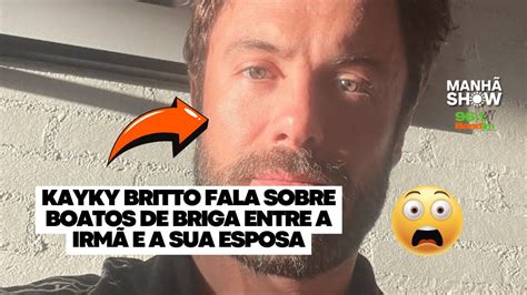 Kayky Britto Fala Sobre Boatos De Briga Entre A Irm E A Sua Esposa