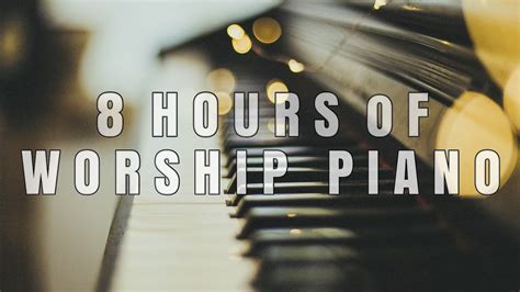 Eight Hours Of Worship Piano Music For Prayer Meditation Soaking