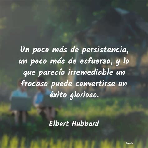 Elbert Hubbard Un poco más de persistencia