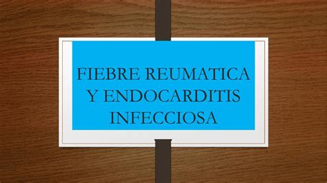 FIEBRE REUMATICA Y ENDOCARDITIS INFECCIOSA Ahmed Casana UDocz