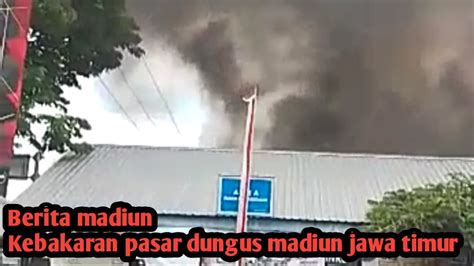 Berita Madiun Kebakaran Pasar Dungus Kecamatan Wungu Madiun Jawa