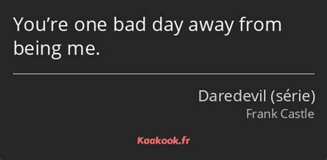 Citation Youre One Bad Day Away From Being Me Kaakook