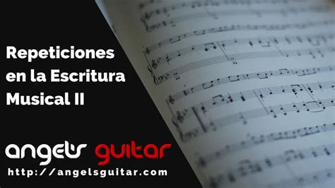 Repeticiones En La Escritura Musical Parte Ii Angel S Guitar