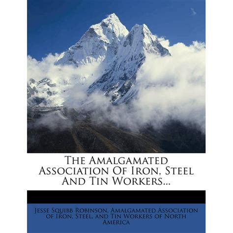 The Amalgamated Association Of Iron Steel And Tin Workers