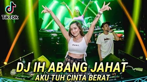 DJ IH ABANG JAHAT AKU TUH CINTA BERAT KINI ECKO PERGI MENINGGALKANKU