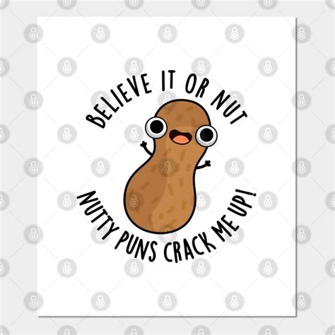 Believe It Or Not Nutty Puns Crack Me Up Food Pun Nut Pun Posters