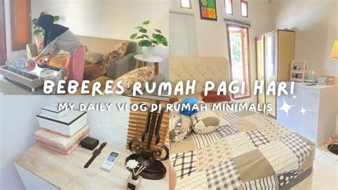 Beberes Rumah Pagi Hari My Daily Vlog Di Rumah Minimalis Youtube