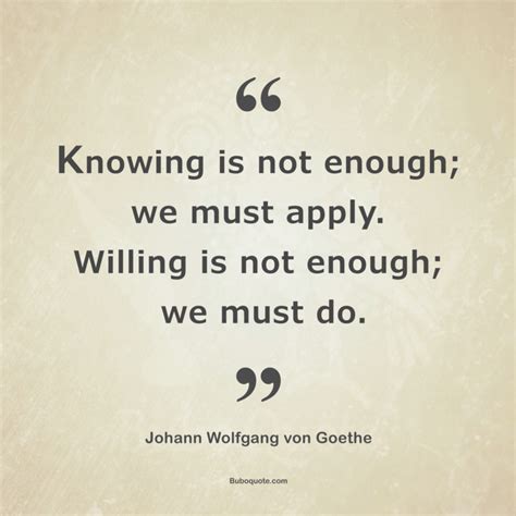 Knowing Is Not Enough We Must Apply Willing Is Not Enough We Must Do