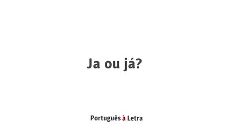 Ja Ou Já Português à Letra