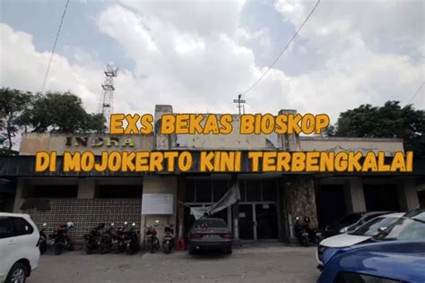 Bioskop Tertua Di Mojokerto Ini Malah Terbengkalai Usianya Lebih Dari