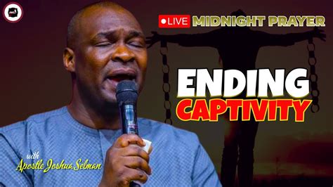 Ending Captivity [ Midnight Prayers ] Apostle Joshua Selman Youtube