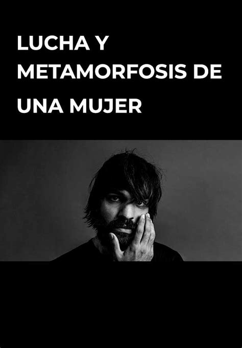 Lucha Y Metamorfosis De Una Mujer Teatro Madrid