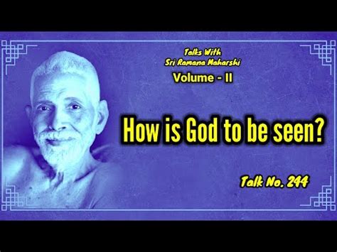 How Is God To Be Seen Talks With Sri Ramana Maharshi Talk No 244