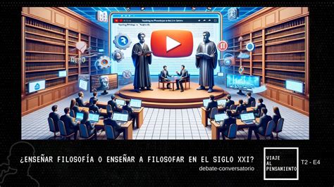 Enseñar filosofía o enseñar a filosofar en el siglo XXI T2 E4