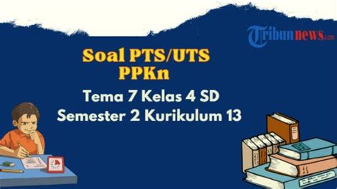 25 Contoh Soal PTS UTS PPKn Tema 7 Kelas 4 Semester 2 K13 Dan Kunci