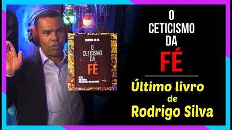 O CETICISMO DA FÉ Rodrigo Silva Fala Sobre Seu Livro YouTube