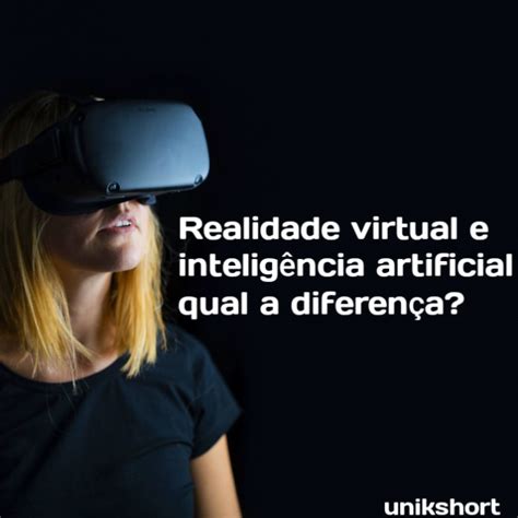 Realidade Virtual E Intelig Ncia Artificial Qual A Diferen A Unik Short