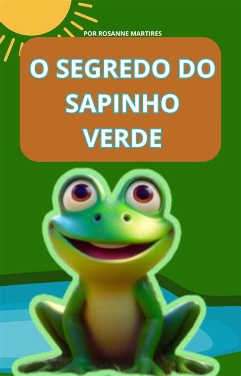 LIVRO INFANTIL O SEGREDO DO SAPINHO VERDE LEITURA INFANTIL PARA