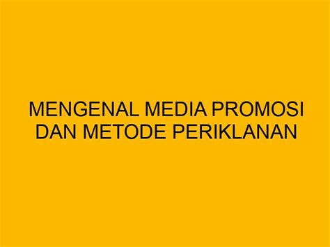 Mengenal Media Promosi dan Metode Periklanan untuk Bisnis Anda 