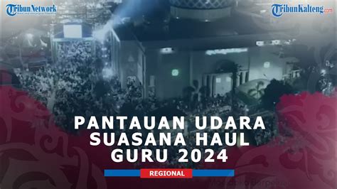 Pantauan Udara Suasana Haul Guru Sekumpul 2024 YouTube