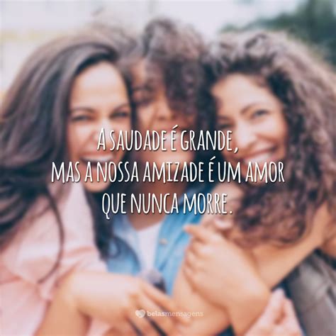 Frases De Saudade De Amigos Que Est O Longe E Que Fazem Falta Em