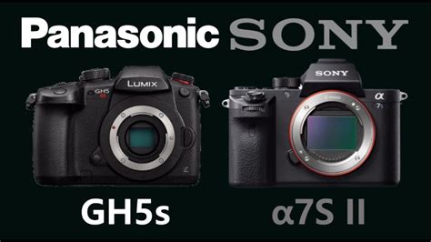 Panasonic LUMIX GH5s Vs Sony A7S II YouTube