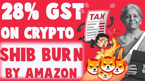 28 GST On Crypto 46 Crypto Jobs Rise Shiba Inu Burn By Amazon