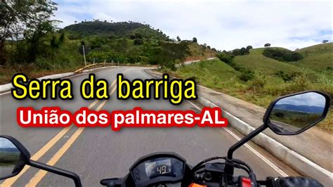 Subindo A Serra Da Barriga Em Uni O Dos Palmares Al At O Parque