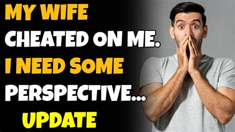 My Wife Cheated On Me I Need Some Perspective Update Youtube