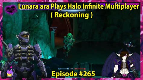 Lunara Ara Plays Halo Infinite Multiplayer Episode Reckoning