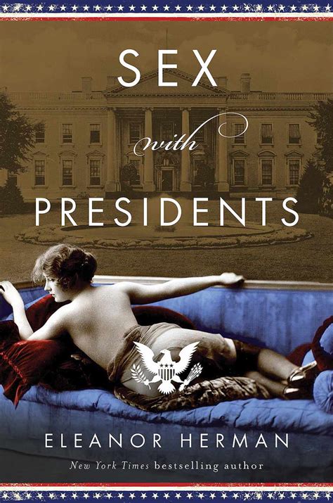 Surprising White House Sex Scandals Detailed In New Book Sex With Presidents