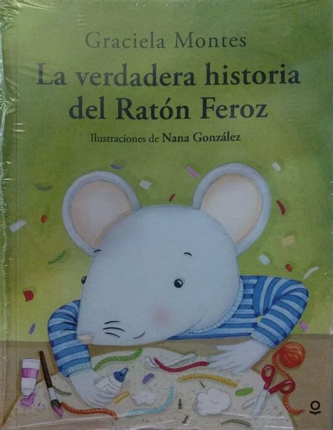 La Verdadera Historia Del Raton Feroz Montes Loqueleo Mebuscar Argentina