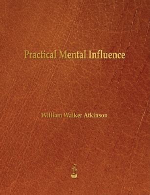 William Walker Atkinson Practical Mental Influence Paperback Uk