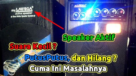 Perbaiki Speaker Aktif Lawega Suara Kecil Dan Hilang Timbul Youtube