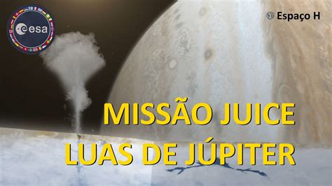 Missão JUICE da ESA às luas geladas de JÚPITER YouTube