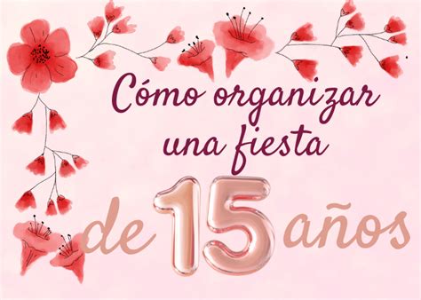 Cómo organizar una fiesta de 15 años