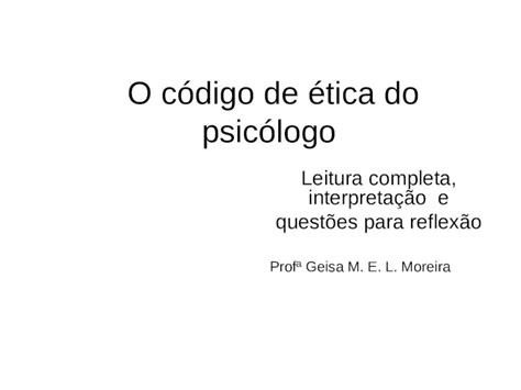 Ppt O Código De ética Do Psicólogo Leitura Completa Interpretação E