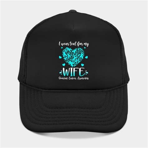 I Wear Teal For My Wife Ovarian Cancer Awarenesss Awareness Hat