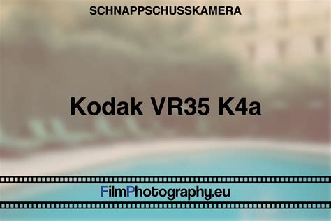 Kodak VR35 K4a Wissenswertes über Funktionen Batterien Filme