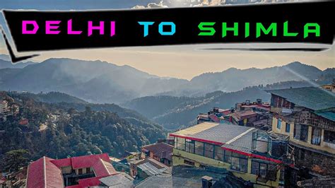 Delhi To Shimla By Road Road Trip Tour Low Budget Trip Guide