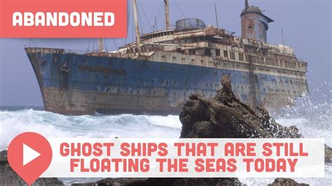 Abandoned Ghost Ships That Are Still Floating The Seas Today Youtube