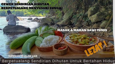 Wanita Ini Berpetualang Menyusuri Sungai Sendirian Masak Makan Sawi