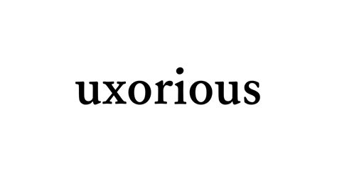 how to pronounce uxorious
