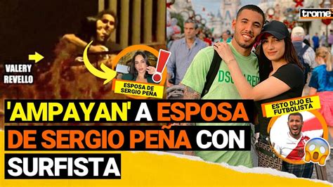 Sergio PeÑa Esposa Del Futbolista Valery Revello Es Ampayada Y Esto Dijo El Seleccionado