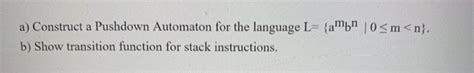 Solved A Construct A Pushdown Automaton For The Language L Chegg