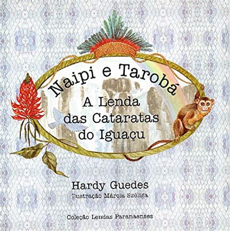 PDF NAIPI E TAROBÁ A LENDA DAS CATARATAS DO IGUAÇU Saraiva Conteúdo