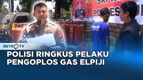 Polisi Ringkus Pelaku Pengoplos Gas Elpiji YouTube