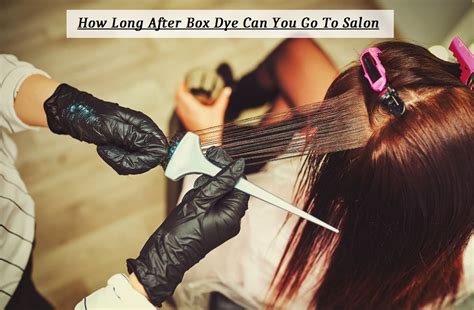 How Long After Box Dye Can You Go To Salon 2023